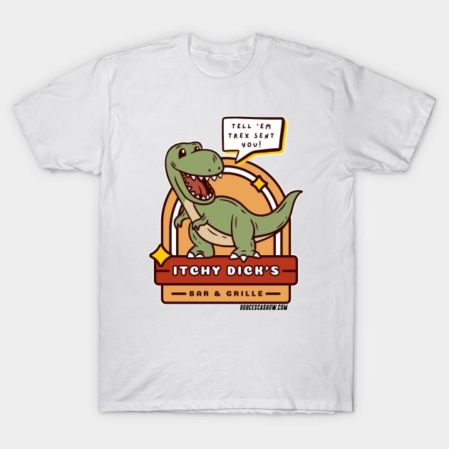 Itchy Dick's Bar and Grille TRex Funny Restaurant Logo Bob Cesca Show T-shirts Mugs Politics T-Shirt by The Bob Cesca Show Mall